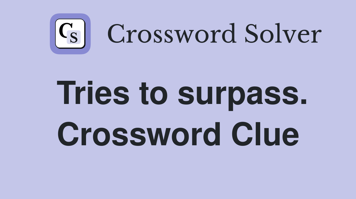 Tries to surpass. Crossword Clue