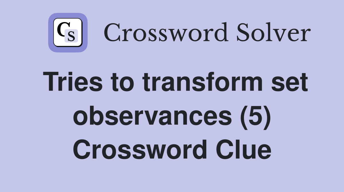 Tries to transform set observances (5) Crossword Clue
