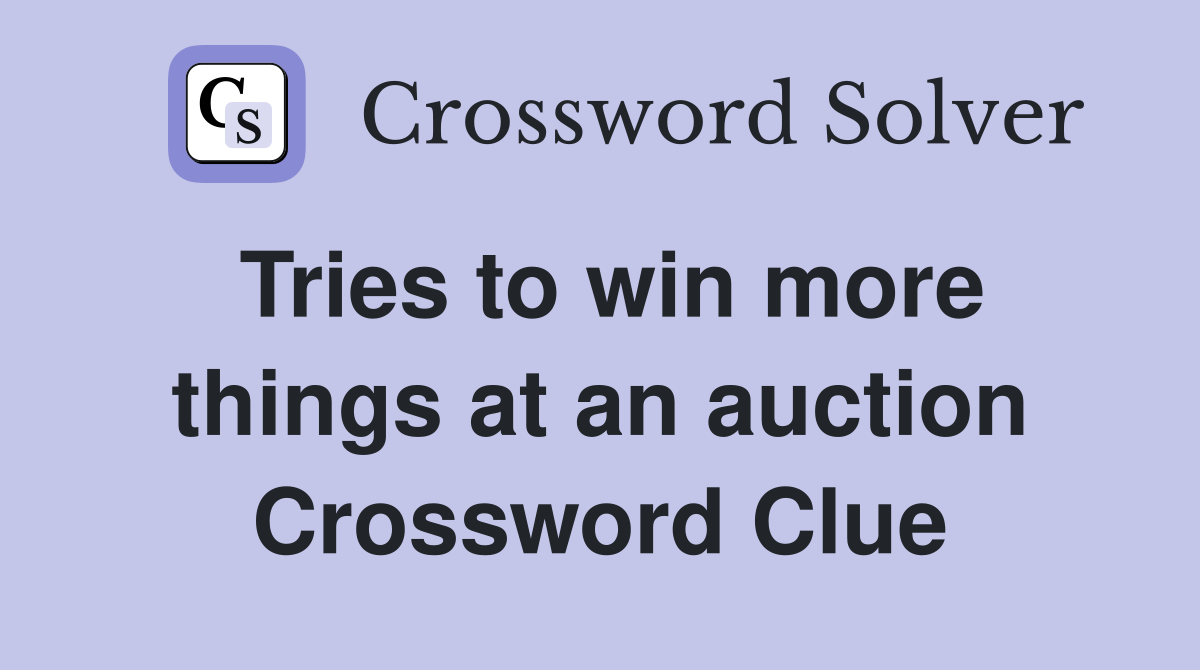 Tries to win more things at an auction Crossword Clue