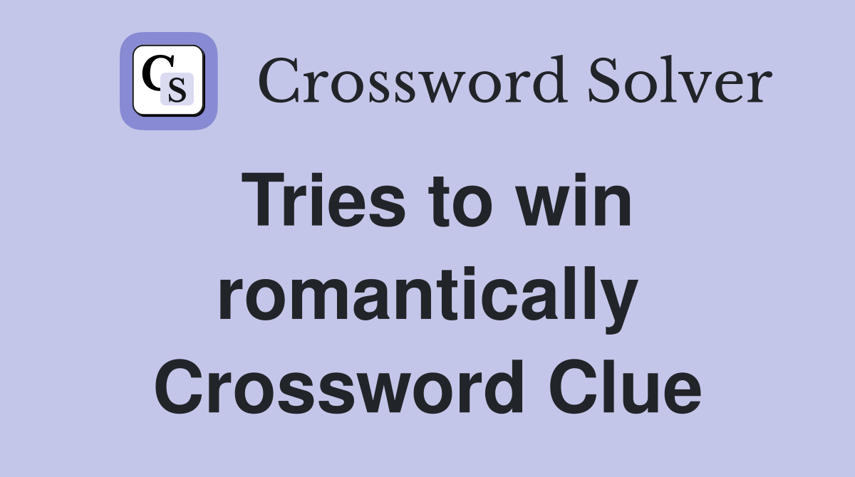 Tries to win romantically Crossword Clue