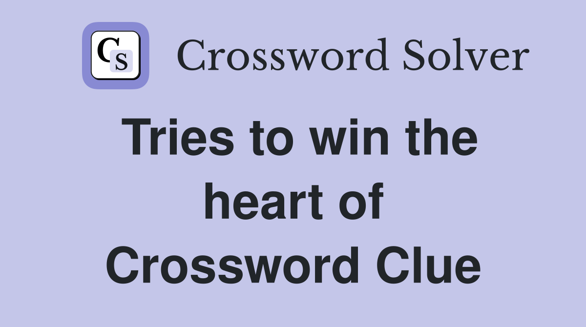 Tries to win the heart of Crossword Clue