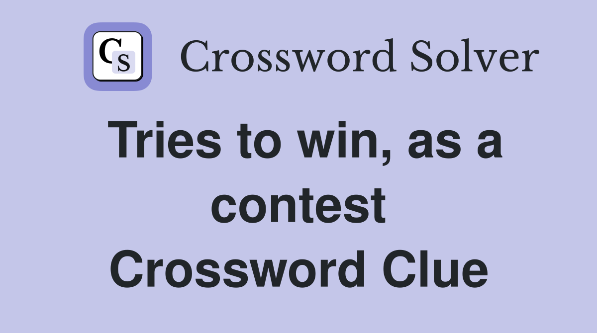 Tries to win, as a contest Crossword Clue