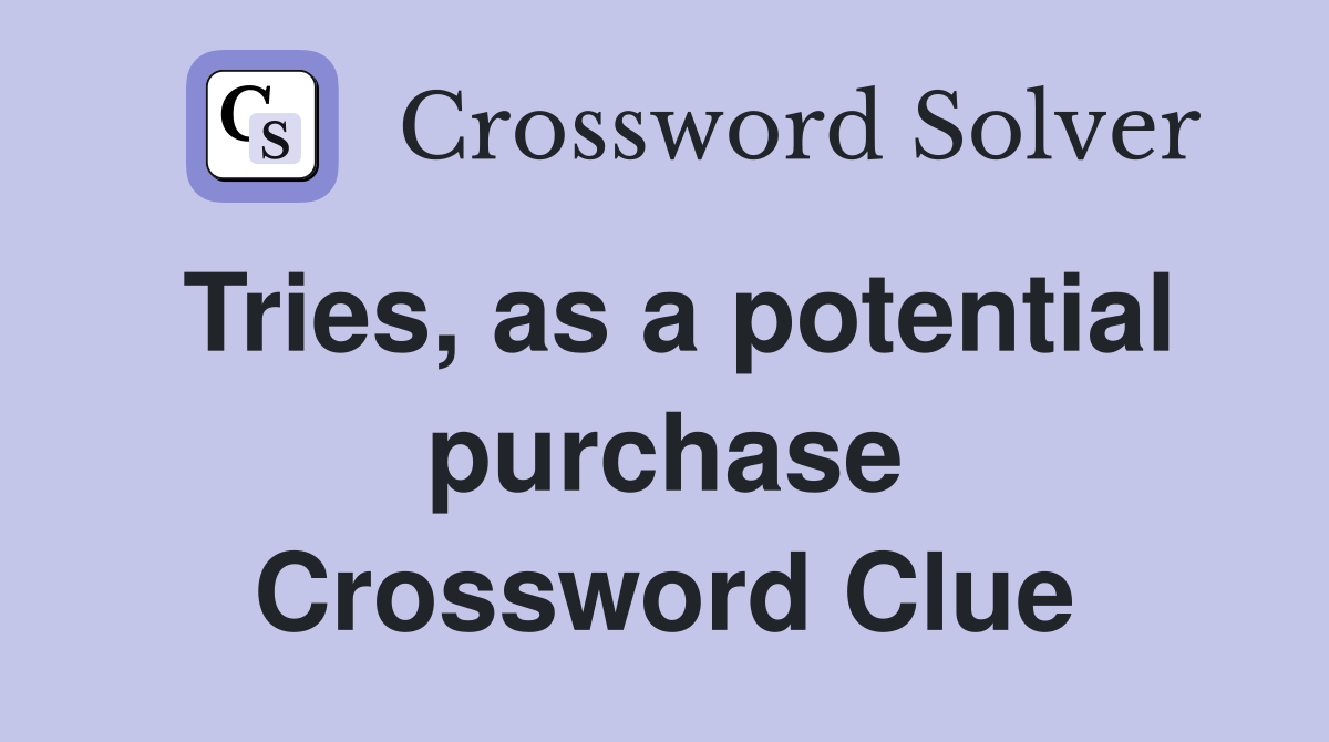 Tries, as a potential purchase Crossword Clue