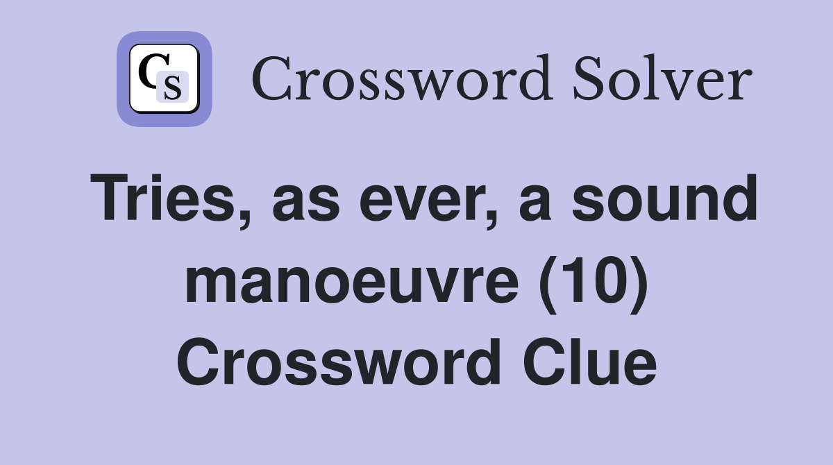 Tries, as ever, a sound manoeuvre (10) Crossword Clue