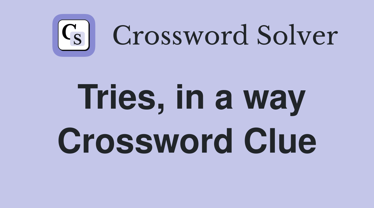 Tries, in a way Crossword Clue