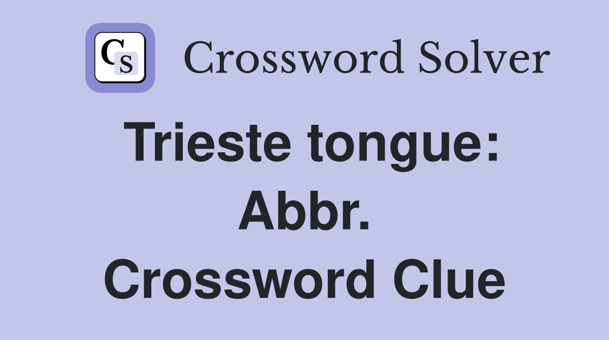 Trieste tongue: Abbr. Crossword Clue
