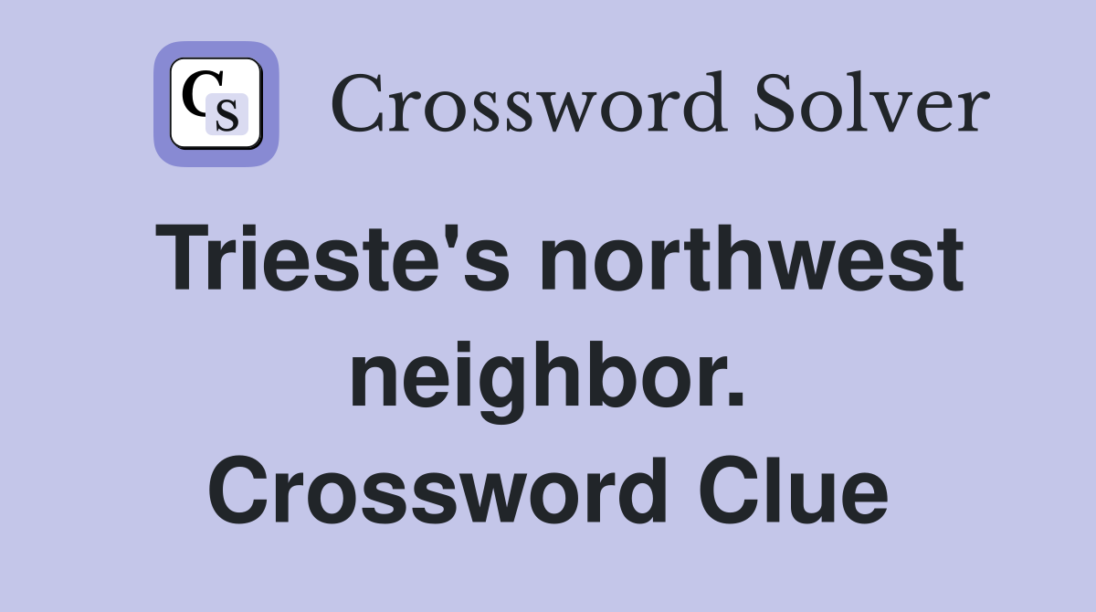 Trieste's northwest neighbor. Crossword Clue