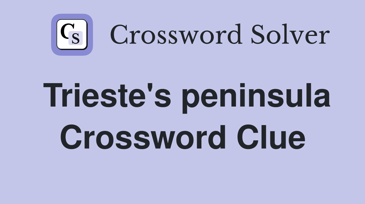 Trieste's peninsula Crossword Clue