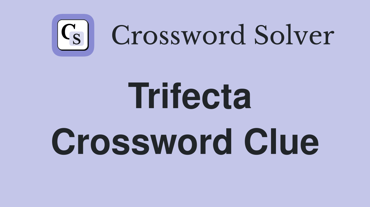 Trifecta Crossword Clue