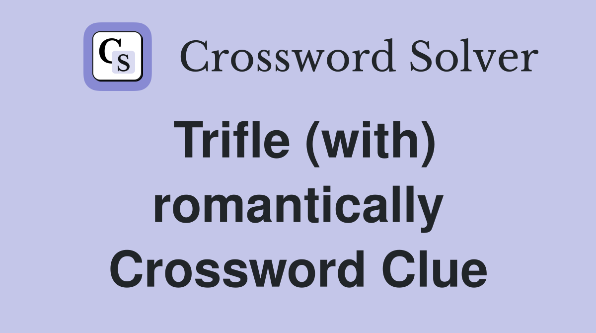 Trifle (with) romantically Crossword Clue