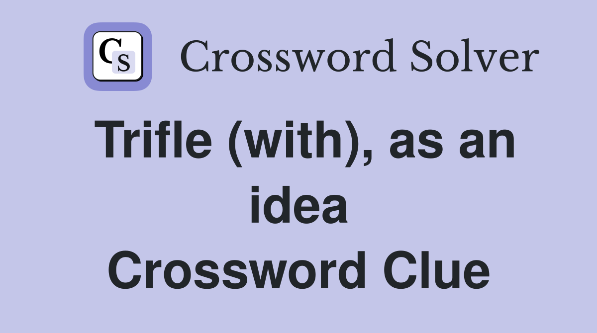 Trifle (with), as an idea Crossword Clue