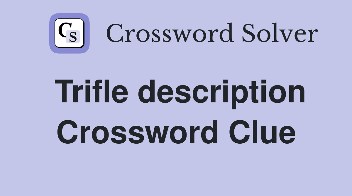Trifle description Crossword Clue
