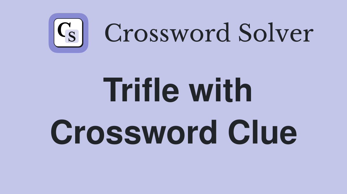 Trifle with Crossword Clue