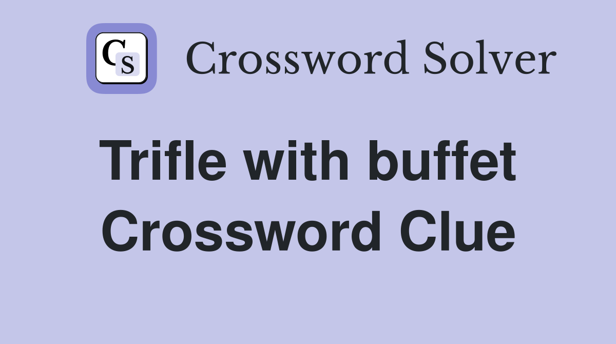 Trifle with buffet  Crossword Clue