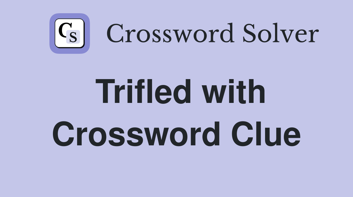 Trifled with Crossword Clue