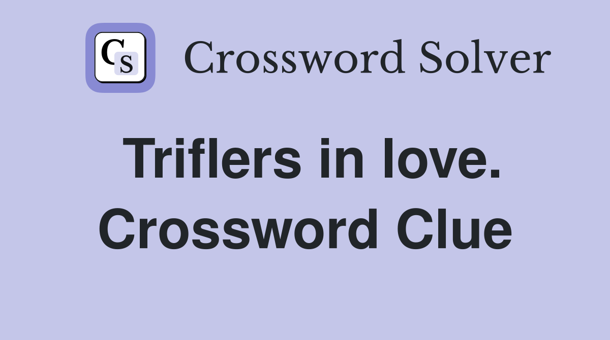 Triflers in love. Crossword Clue