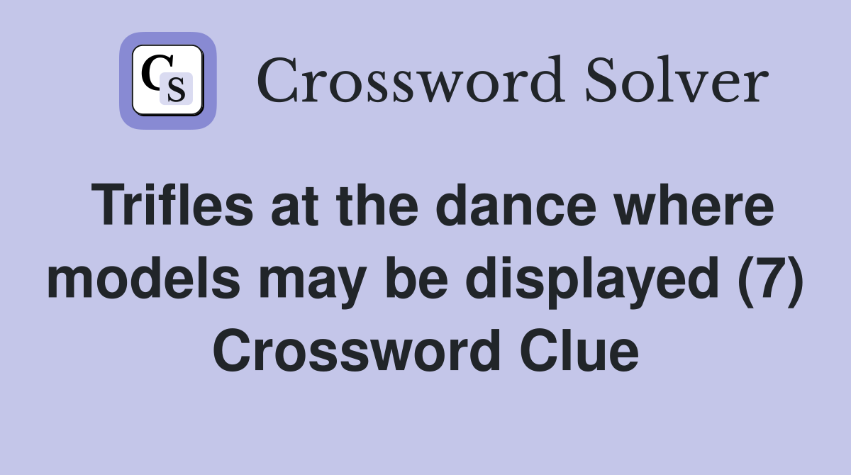 Trifles at the dance where models may be displayed (7) Crossword Clue