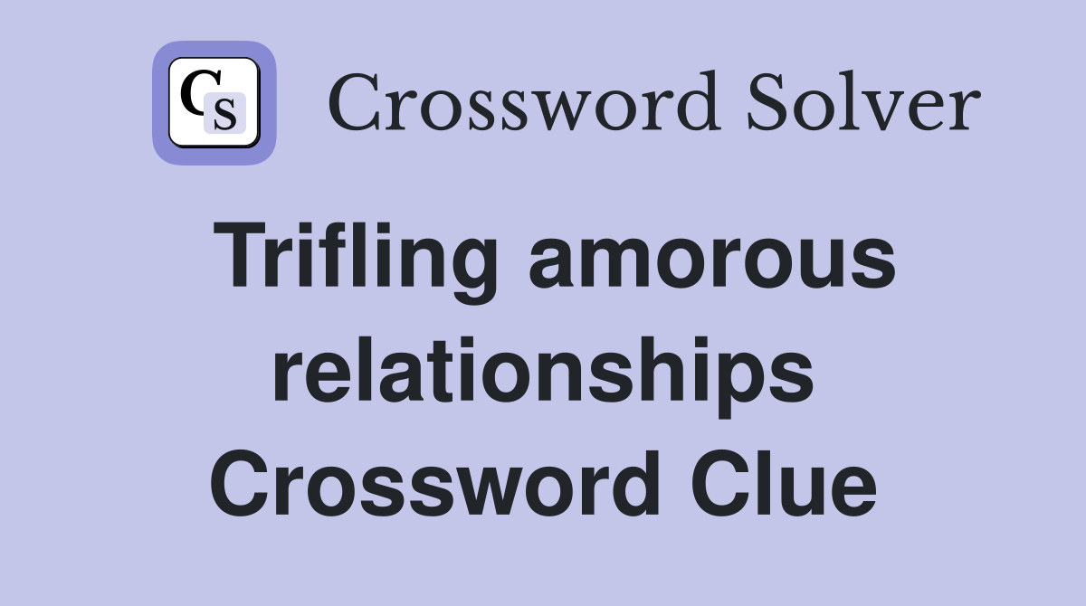 Trifling amorous relationships Crossword Clue