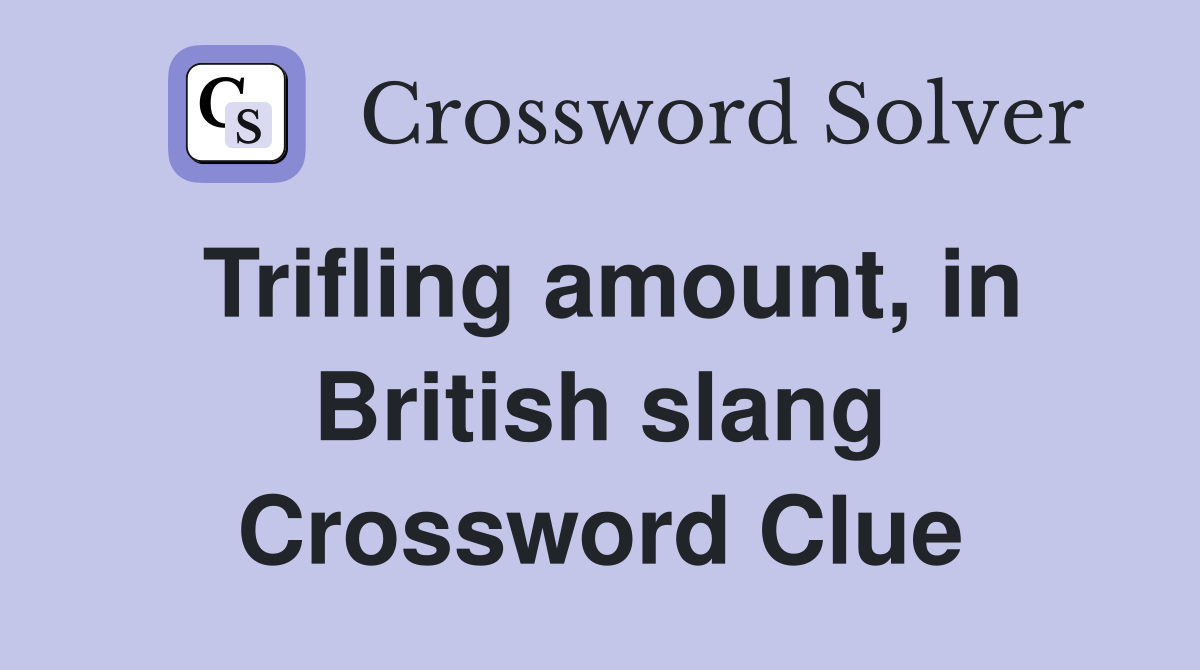 Trifling amount, in British slang Crossword Clue