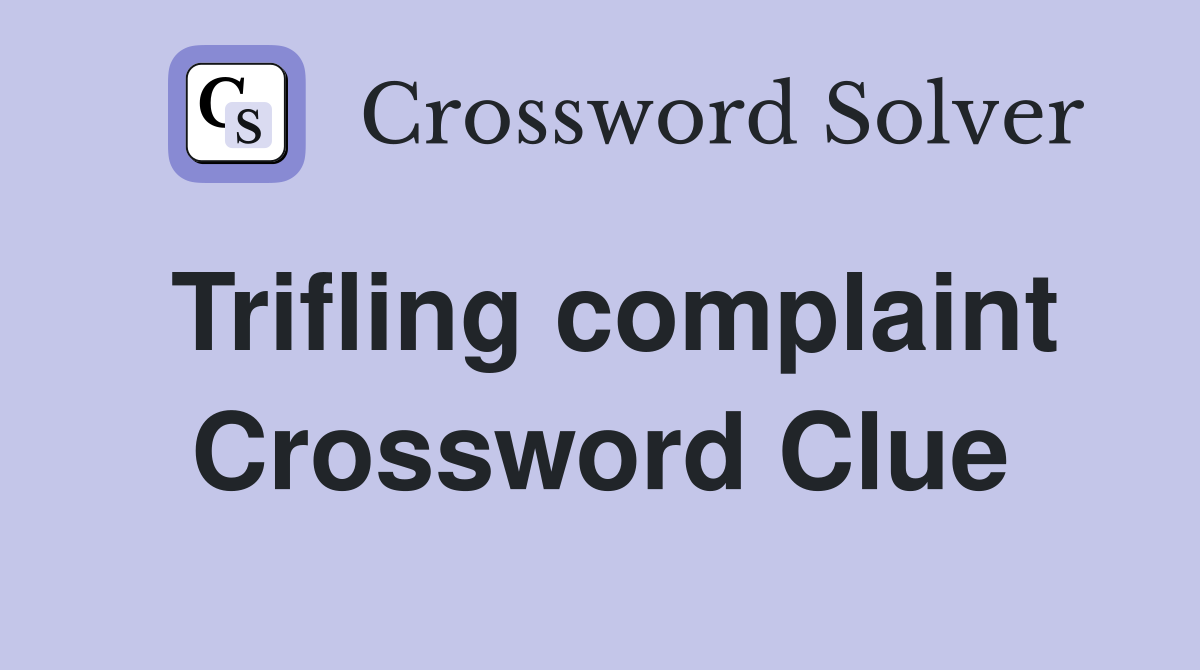 Trifling complaint Crossword Clue