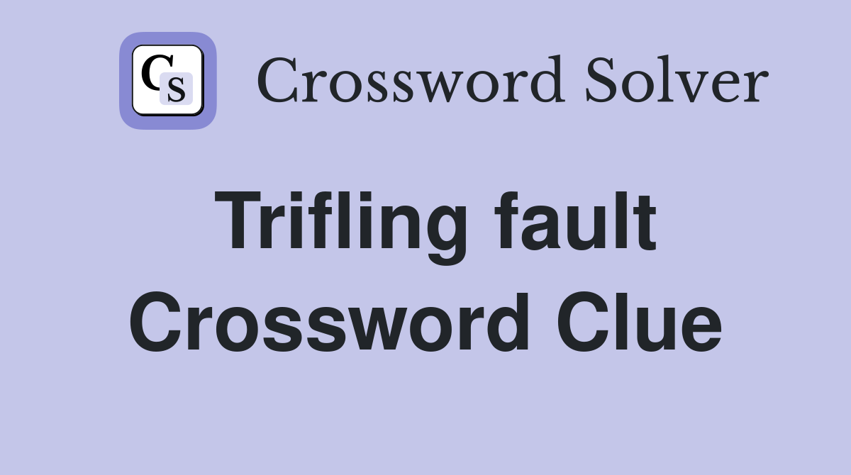 Trifling fault Crossword Clue