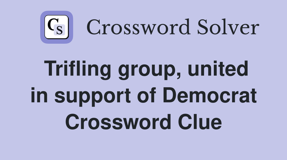 Trifling group, united in support of Democrat Crossword Clue