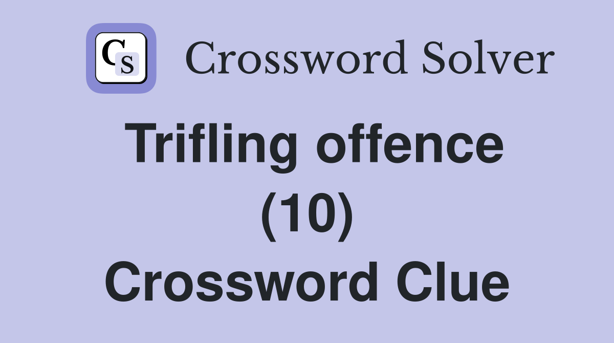 Trifling offence (10) Crossword Clue