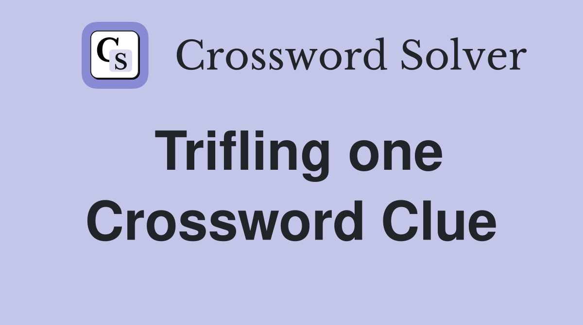 Trifling one Crossword Clue