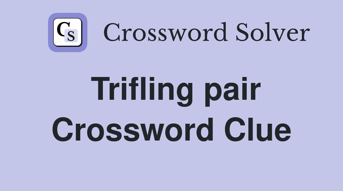 Trifling pair Crossword Clue
