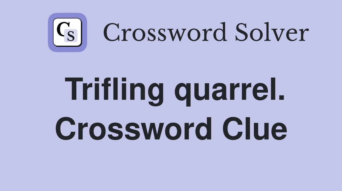 Trifling quarrel. Crossword Clue