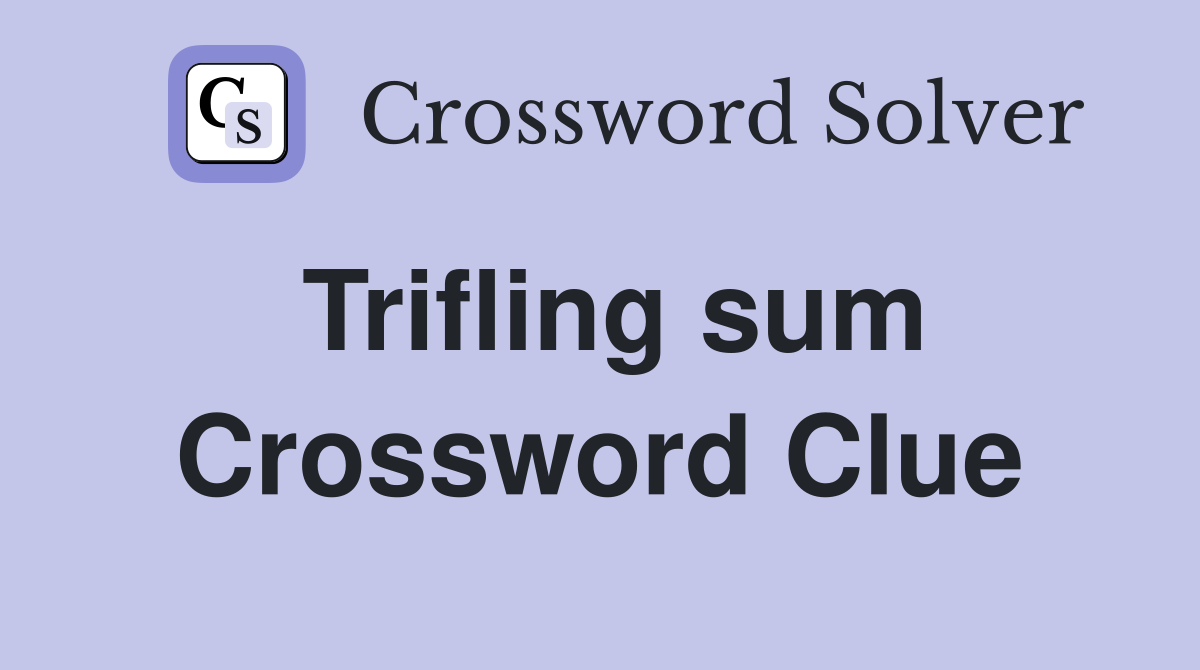 Trifling sum Crossword Clue