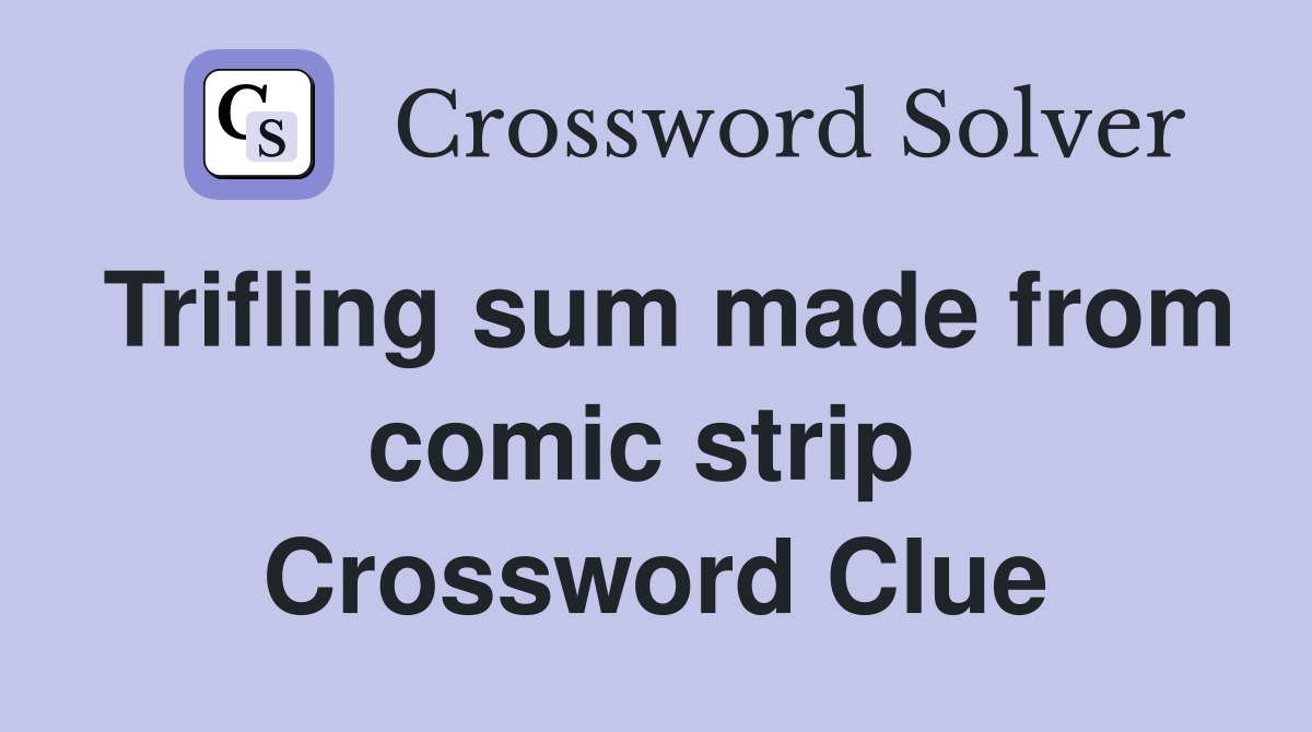 Trifling sum made from comic strip  Crossword Clue