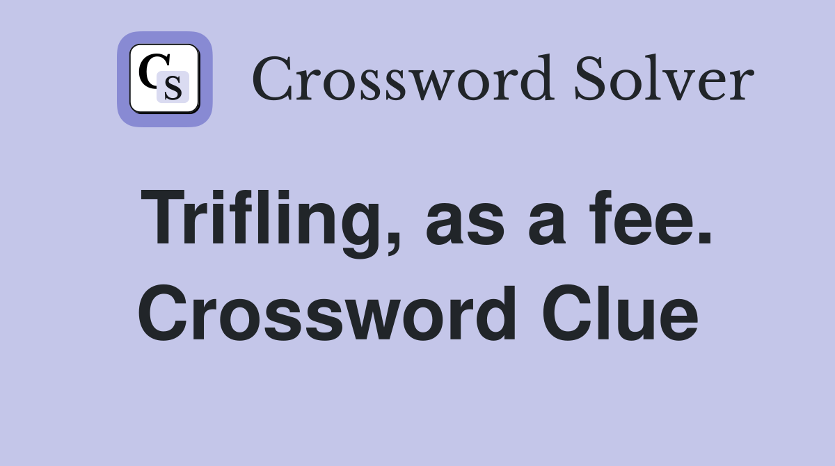 Trifling, as a fee. Crossword Clue