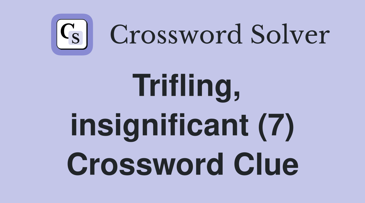 Trifling, insignificant (7) Crossword Clue