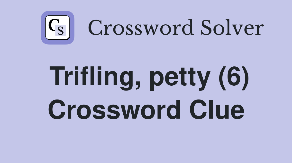 Trifling, petty (6) Crossword Clue