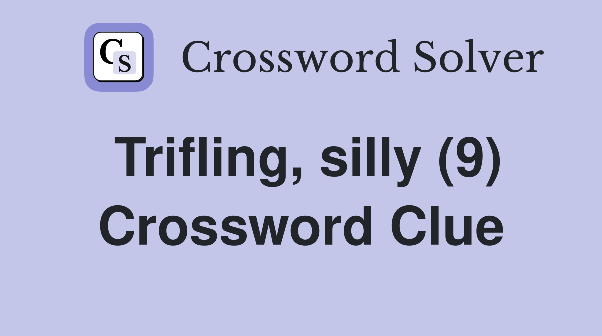 Trifling, silly (9) Crossword Clue
