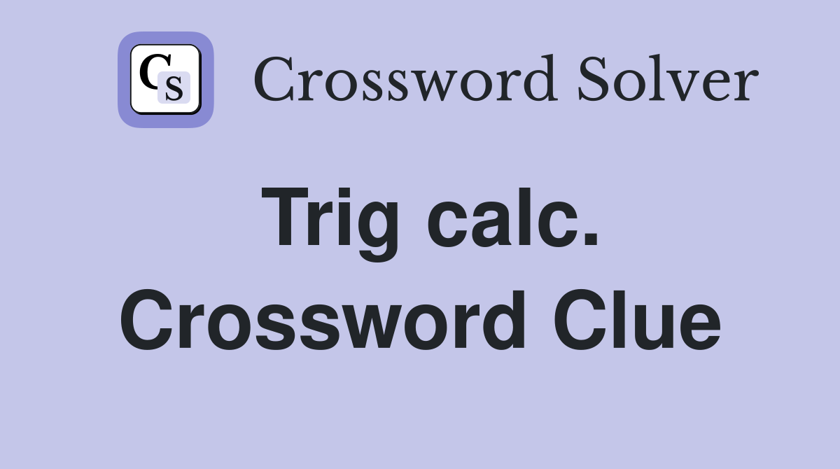 Trig calc. Crossword Clue