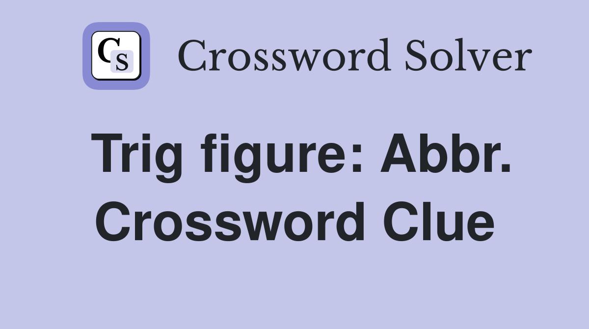 Trig figure: Abbr. Crossword Clue