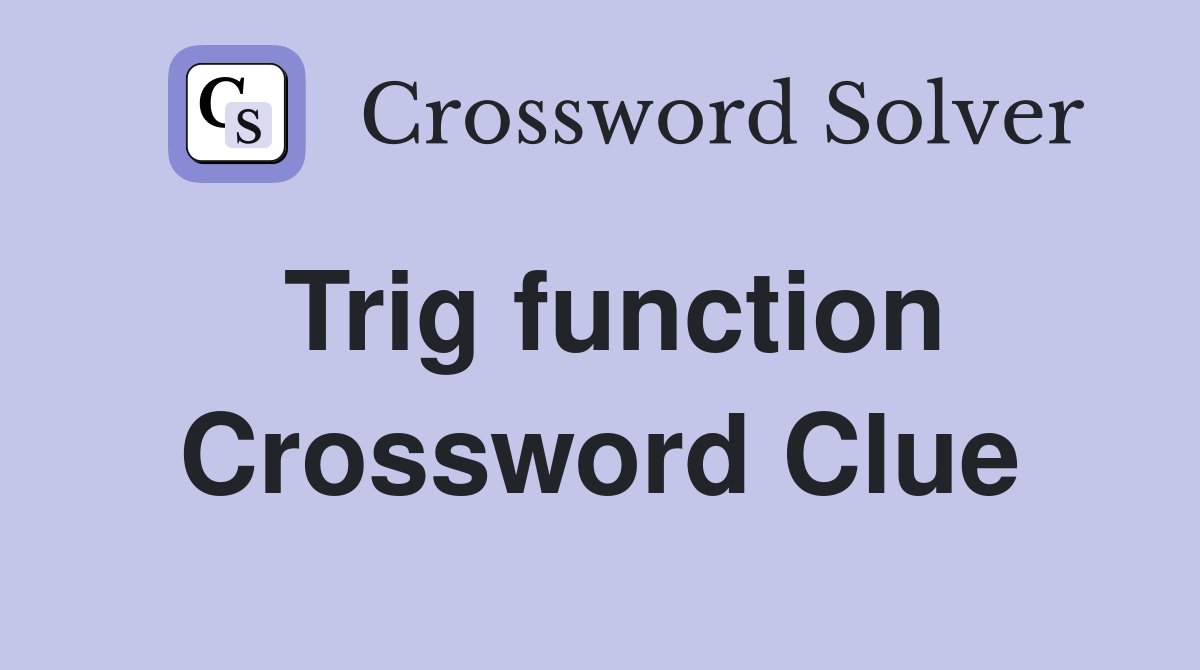 Trig function Crossword Clue Answers Crossword Solver