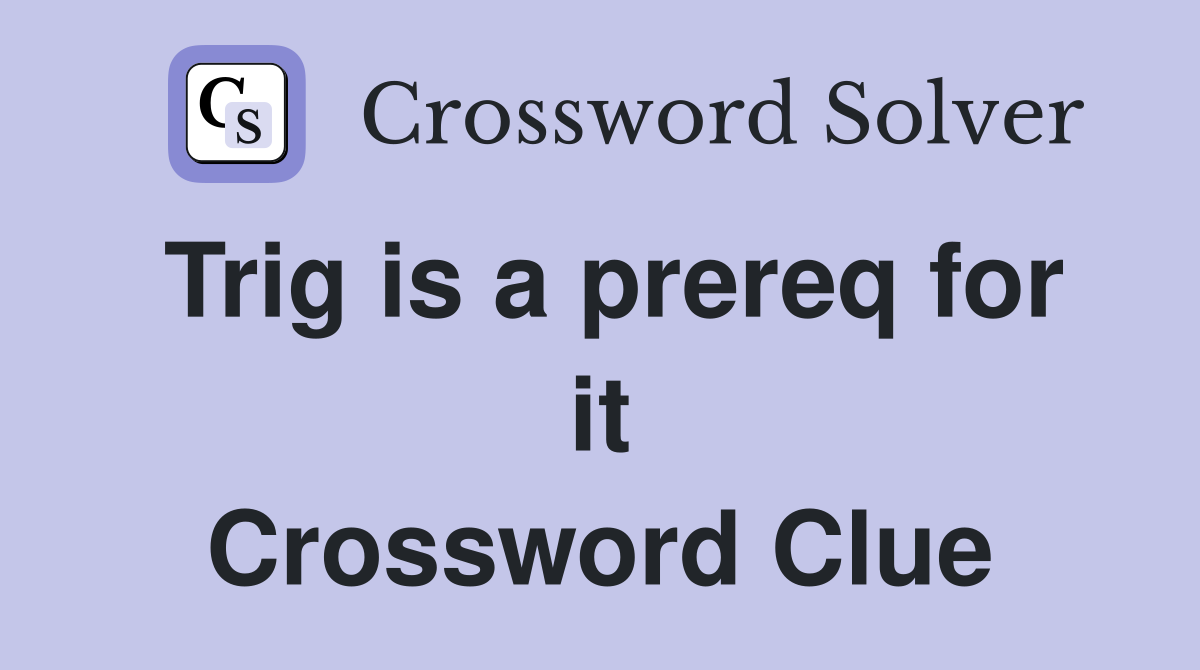 Trig is a prereq for it Crossword Clue