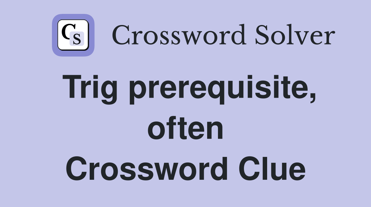 Trig prerequisite, often Crossword Clue