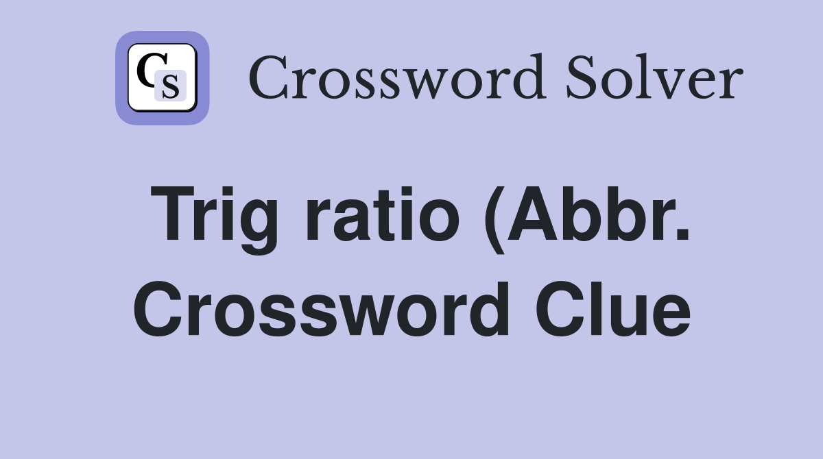 Trig ratio (Abbr ) Crossword Clue Answers Crossword Solver Trig ratio (Abbr ) Crossword Clue Answers Crossword Solver