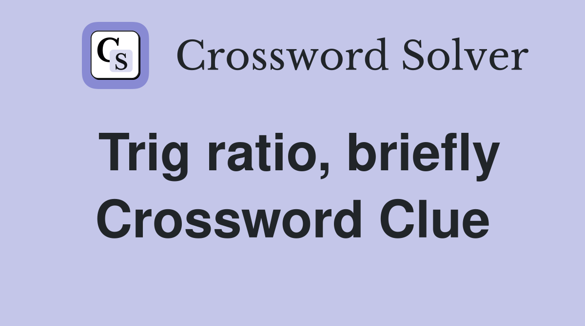 Trig ratio, briefly Crossword Clue