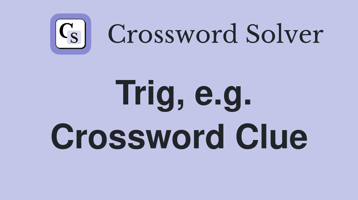 Trig, e.g. Crossword Clue