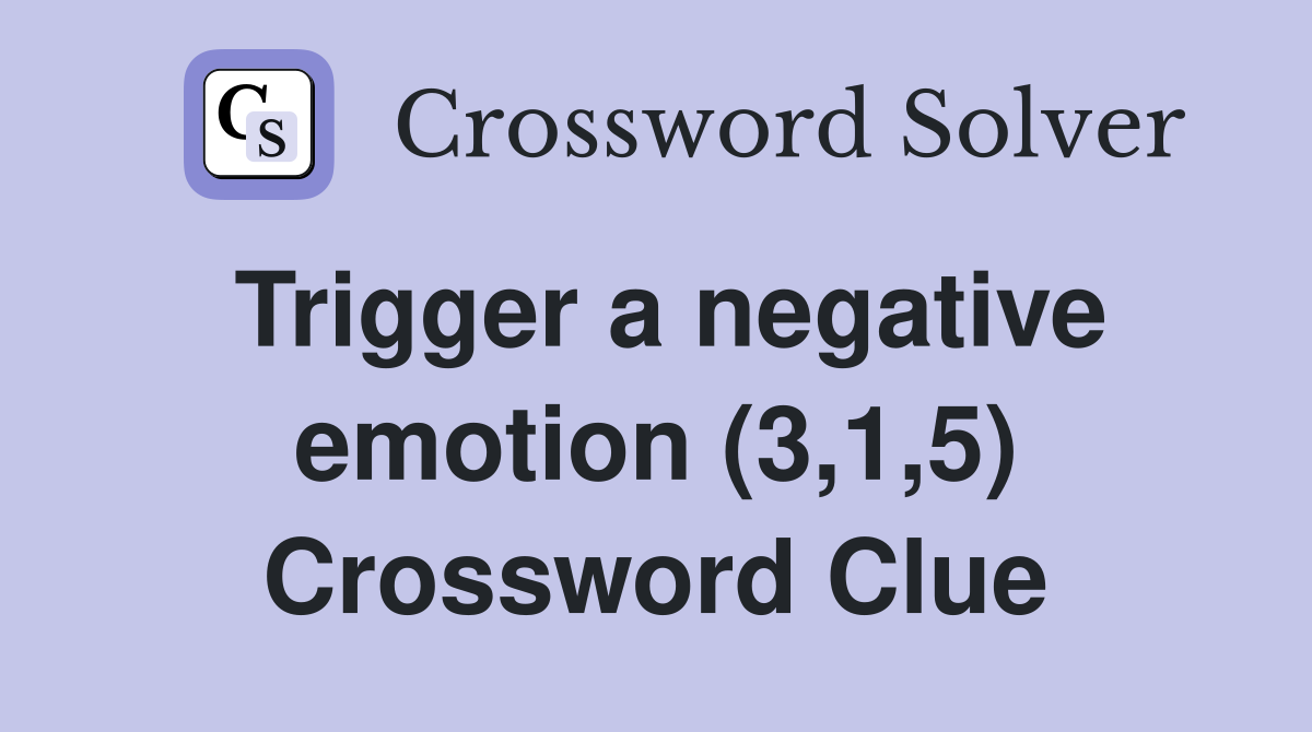Trigger a negative emotion (3,1,5) Crossword Clue
