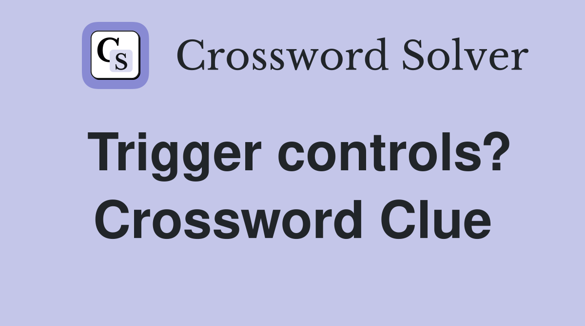 Trigger controls? Crossword Clue