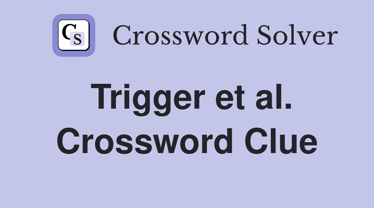Trigger et al. Crossword Clue