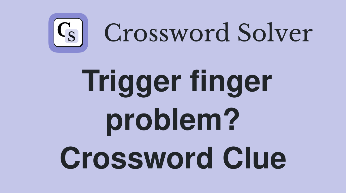 Trigger finger problem? Crossword Clue