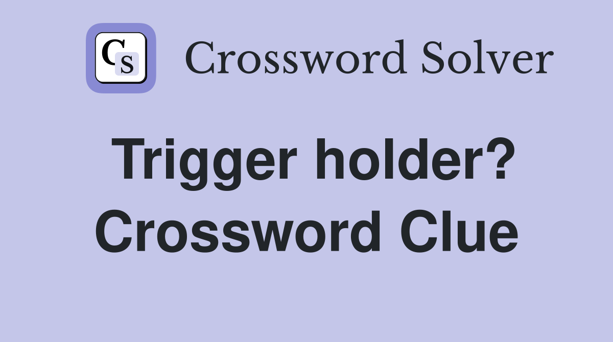 Trigger holder? Crossword Clue