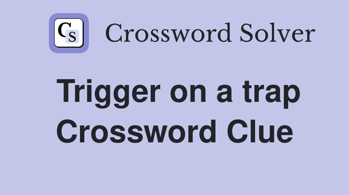Trigger on a trap Crossword Clue